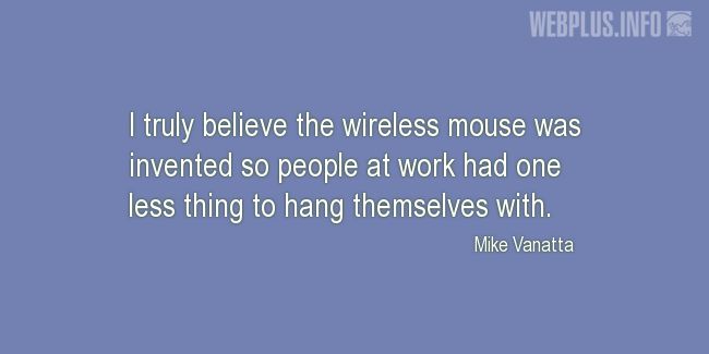 Quotes and pictures for Work in office (Funny). «The wireless mouse» quotation with photo.