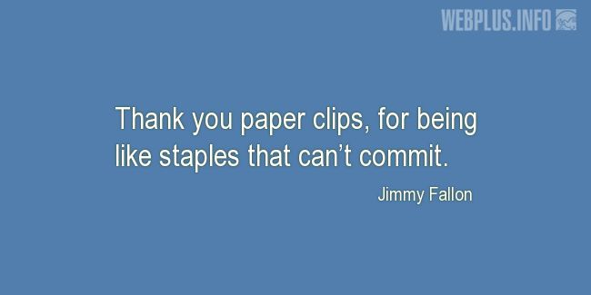 Quotes and pictures for Work in office (Funny). «Thank you paper clips» quotation with photo.