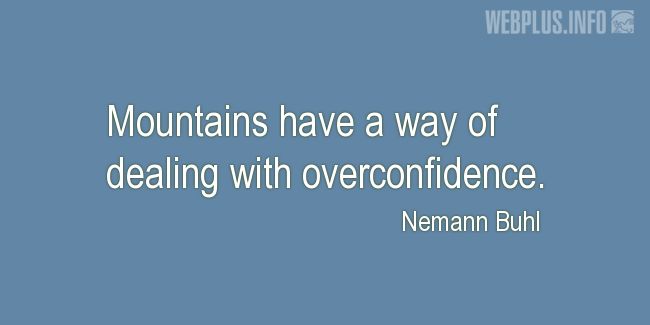 Quotes and pictures for Mountains and Hiking. «A way of dealing with overconfidence» quotation with photo.