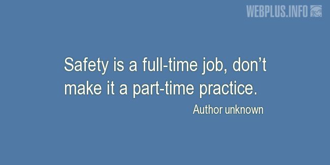 Quotes and pictures for Work safety slogans. «Safety is a full-time job» quotation with photo.