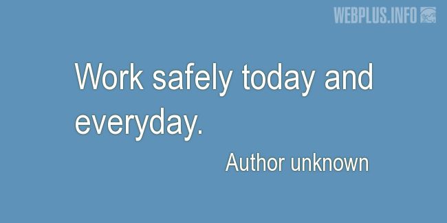 Quotes and pictures for Work safety slogans. «Work safely» quotation with photo.