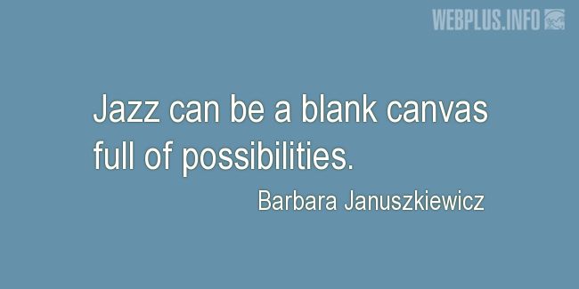 Quotes and pictures for Jazz. «A blank canvas full of possibilities» quotation with photo.