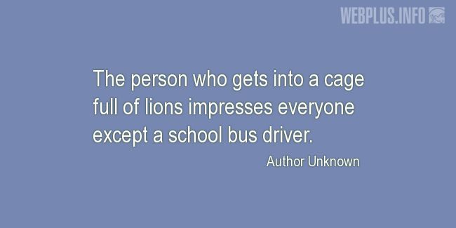 Quotes and pictures for School Bus Driver (Funny). «Except a school bus driver» quotation with photo.