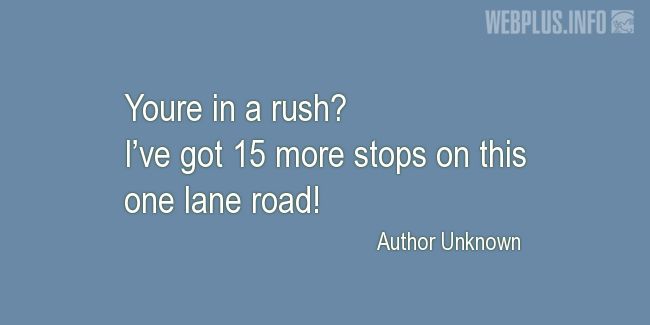 Quotes and pictures for School Bus Driver (Funny). «15 more stops on this one lane road» quotation with photo.