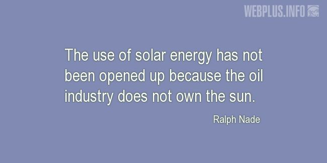 Quotes and pictures for Solar energy. «The oil industry does not own the sun» quotation with photo.