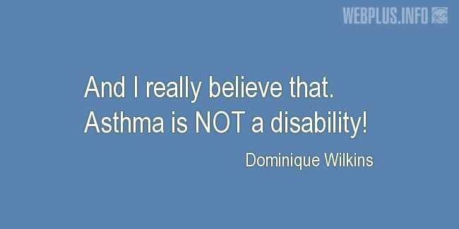 Quotes and pictures for Asthma Day. «Asthma is NOT a disability!» quotation with photo.