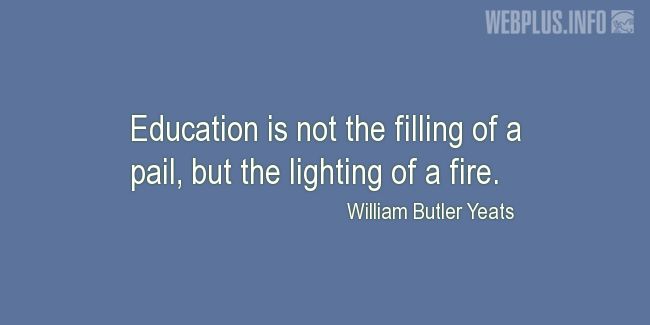 Quotes and pictures for Education. «The lighting of a fire» quotation with photo.