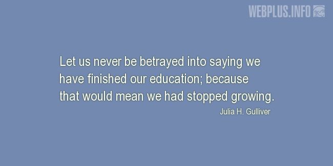 Quotes and pictures for Education. «Because that would mean we had stopped growing» quotation with photo.