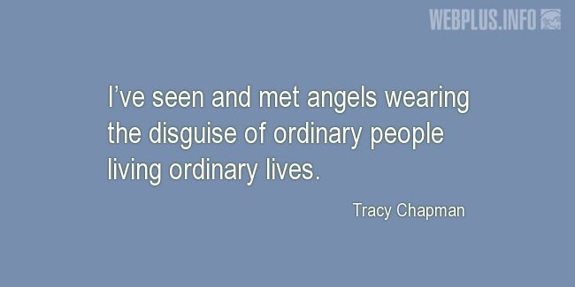 Quotes and pictures for Teacher Appreciation. «Angels wearing the disguise of ordinary people» quotation with photo.