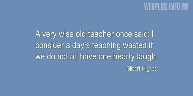 Quotes and pictures for Good teacher. «A very wise old teacher once said» quotation with photo.