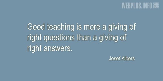 Quotes and pictures for Good teacher. «Giving of right questions» quotation with photo.