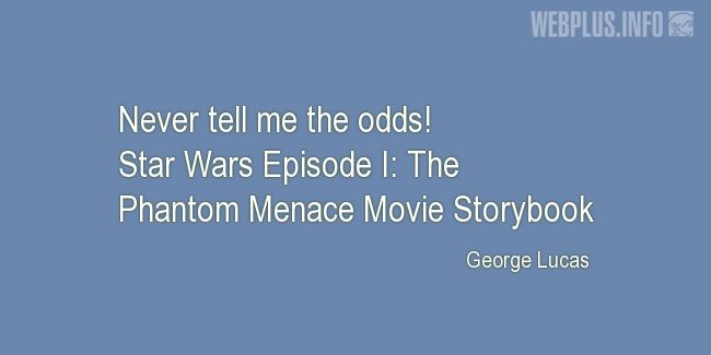 Quotes and pictures for Star Wars. «The odds» quotation with photo.