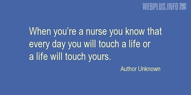 Quotes and pictures for Nurses Day. «Every day you will touch a life» quotation with photo.