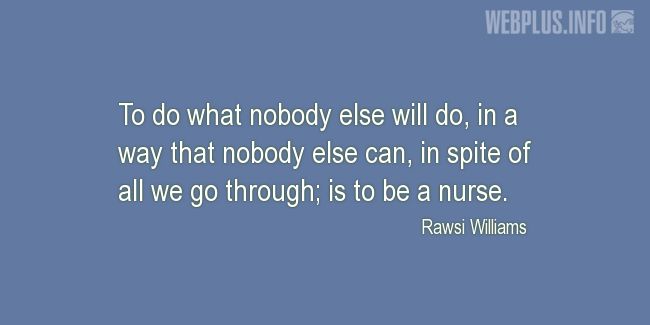 Quotes and pictures for Nurses Day. «To do what nobody else will do» quotation with photo.