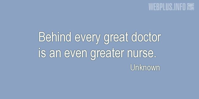 Quotes and pictures for Nurses Day. «Behind every great doctor» quotation with photo.