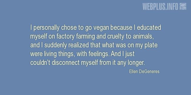 Quotes and pictures for Vegan. «I just couldnt disconnect myself from it any longer» quotation with photo.