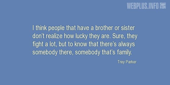 Quotes and pictures for Brothers and sisters. «Theres always somebody there» quotation with photo.