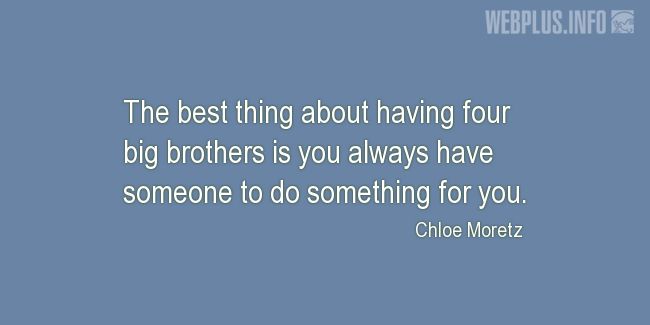 Quotes and pictures for Brothers and sisters. «You always have someone to do something for you» quotation with photo.