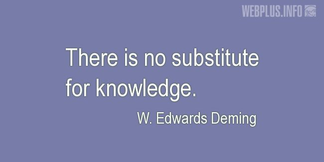 Quotes and pictures for Metrology. «No substitute for knowledge» quotation with photo.
