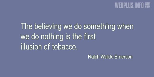 Quotes and pictures for No tabacco day. «The first illusion of tobacco» quotation with photo.