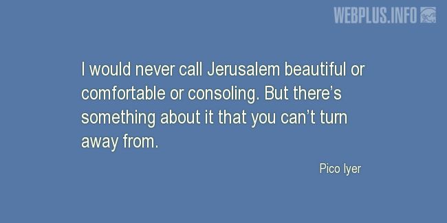 Quotes and pictures for Jerusalem. «But theres something about it» quotation with photo.