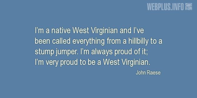 Quotes and pictures for West Virginia. «Proud to be a West Virginian» quotation with photo.