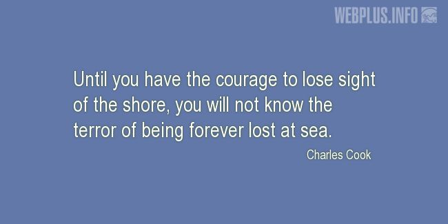 Quotes and pictures for Seafarer. «Until you have the courage» quotation with photo.