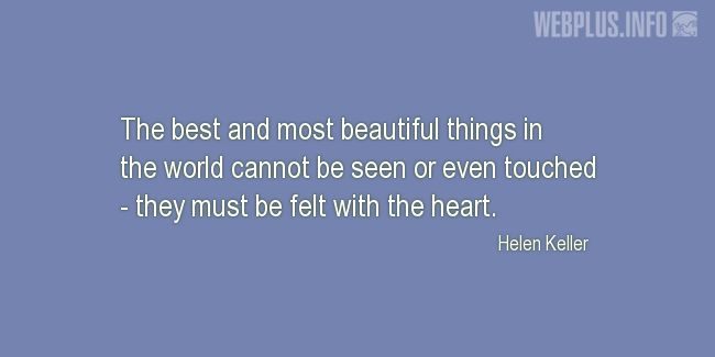 Quotes and pictures for Helen Keller. «The best and most beautiful things in the world» quotation with photo.