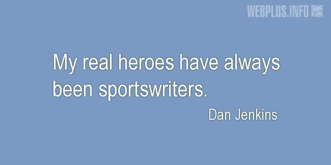 Quotes and pictures for Sports Journalists. «Real heroes» quotation with photo.