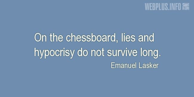 Quotes and pictures for Chess. «Lies and hypocrisy» quotation with photo.