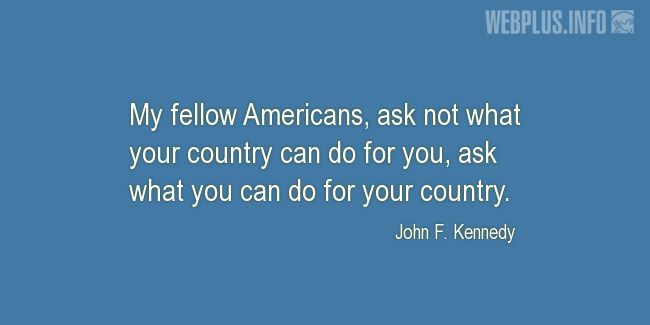 Quotes and pictures for Outstanding Americans. «Ask what you can do» quotation with photo.