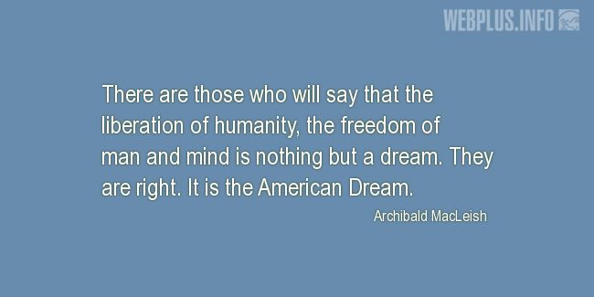 Quotes and pictures for Outstanding Americans. «It is the American Dream» quotation with photo.