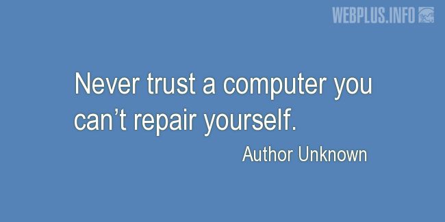 Quotes and pictures for System Administrator. «Never trust a computer» quotation with photo.