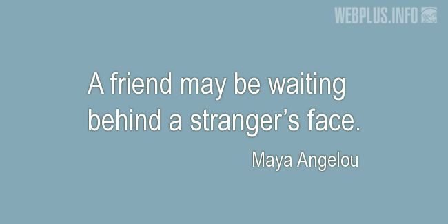 Quotes and pictures for Friendship and friends. «Behind a strangers face» quotation with photo.