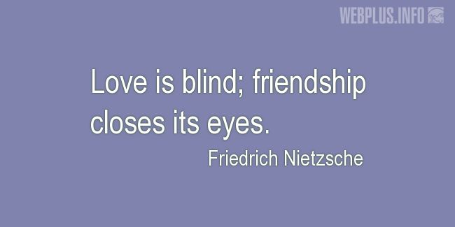 Quotes and pictures for Friendship and friends. «Friendship closes its eyes» quotation with photo.