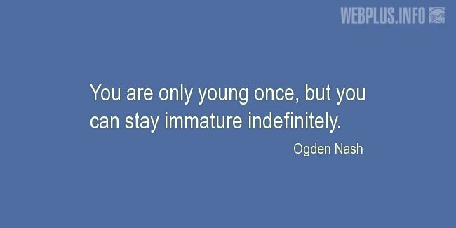 Quotes and pictures for Youth. «You can stay immature indefinitely» quotation with photo.