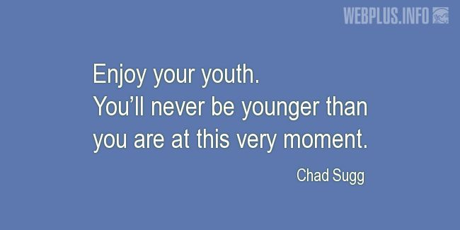 Quotes and pictures for Youth. «Enjoy your youth» quotation with photo.