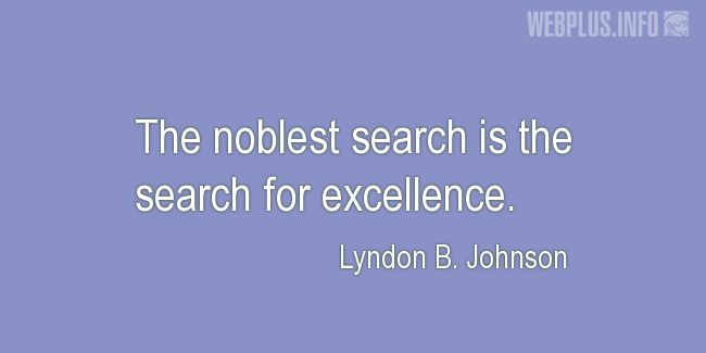 Quotes and pictures for Lyndon Baines Johnson. «The noblest search» quotation with photo.