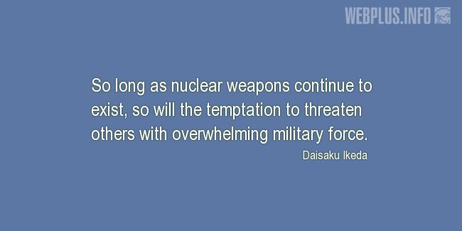 Quotes and pictures for Nuclear weapons. «The temptation to threaten others» quotation with photo.