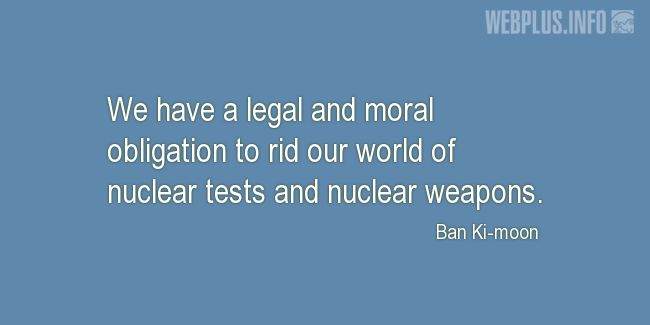 Quotes and pictures for Nuclear weapons. «Moral obligation» quotation with photo.