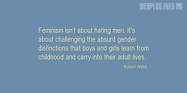 Quotes and pictures for Womens Equality  and feminism. «Feminism isnt about hating men» quotation with photo.