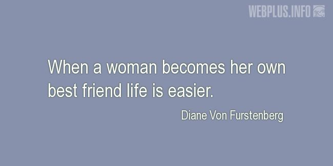 Quotes and pictures for Womens Equality  and feminism. «Her own best friend» quotation with photo.