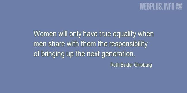 Quotes and pictures for Womens Equality  and feminism. «The responsibility of bringing up the next generation» quotation with photo.