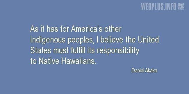 Quotes and pictures for Hawaii. «Responsibility to Native Hawaiians» quotation with photo.