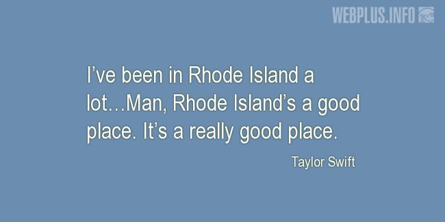 Quotes and pictures for Rhode Island. «Its a really good place» quotation with photo.