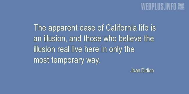 Quotes and pictures for California. «An illusion» quotation with photo.