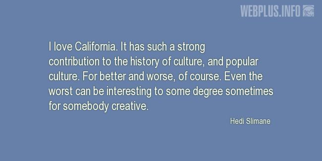Quotes and pictures for California. «A strong contribution to the history of culture» quotation with photo.