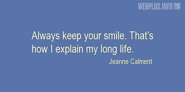 Quotes and pictures for Smile. «Thats how I explain my long life» quotation with photo.