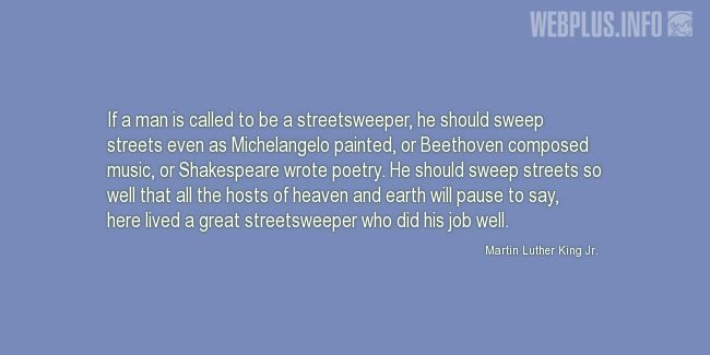 Quotes and pictures for MLK - Martin Luther King. «If a man is called to be a streetsweeper...» quotation with photo.