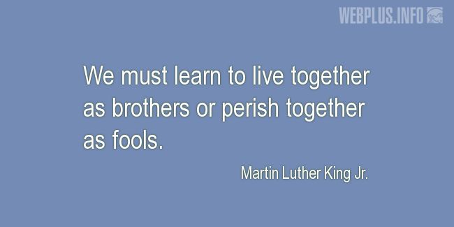 Quotes and pictures for MLK - Martin Luther King. «Together as brothers...» quotation with photo.